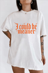 I Could Be Meaner Tee For Women