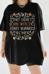 They Didn't Burn Witches They Burned Women T-Shirt