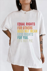 Equal Rights for Others Does Not Mean Less Rights for You It's Not a Pie Tee