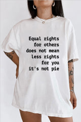 Equal Rights for Others Does Not Mean Less Rights for You It's Not a Pie Tee For Women