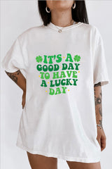 It's A Good Day To Have A Lucky Day St. Patrick's T-Shirt