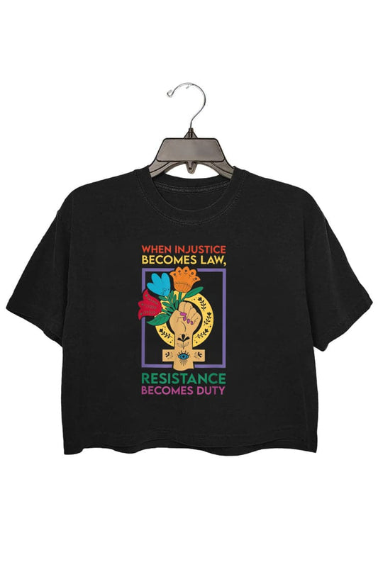 When Injustice Becomes Law Resistance Becomes Duty Crop Tee For Women