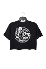 Have the Day You Deserve Crop Top For Women