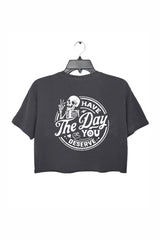 Have the Day You Deserve Crop Top For Women