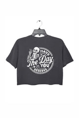 Have the Day You Deserve Crop Top For Women
