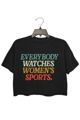 everybody watches women's sports Crop Top For Women