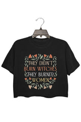 They Didn't Burn Witches They Burned Women Women's T-Shirt