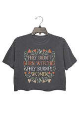 They Didn't Burn Witches They Burned Women Women's T-Shirt