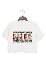 well behaved women rarely make history crop tee for women