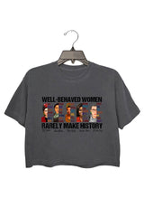 well behaved women rarely make history crop tee for women