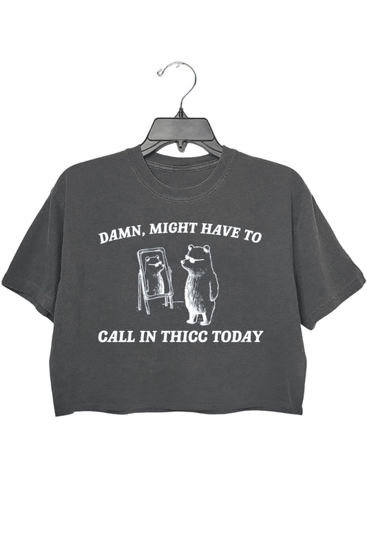 Damn,might have to call in thicc today crop tee for women