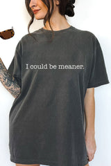 I Could Be Meaner Shirt