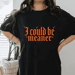I Could Be Meaner Tee For Women