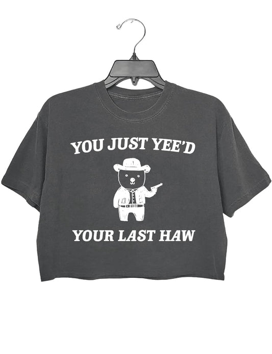 You just yee'd your last haw crop tee for women