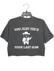 You just yee'd your last haw crop tee for women
