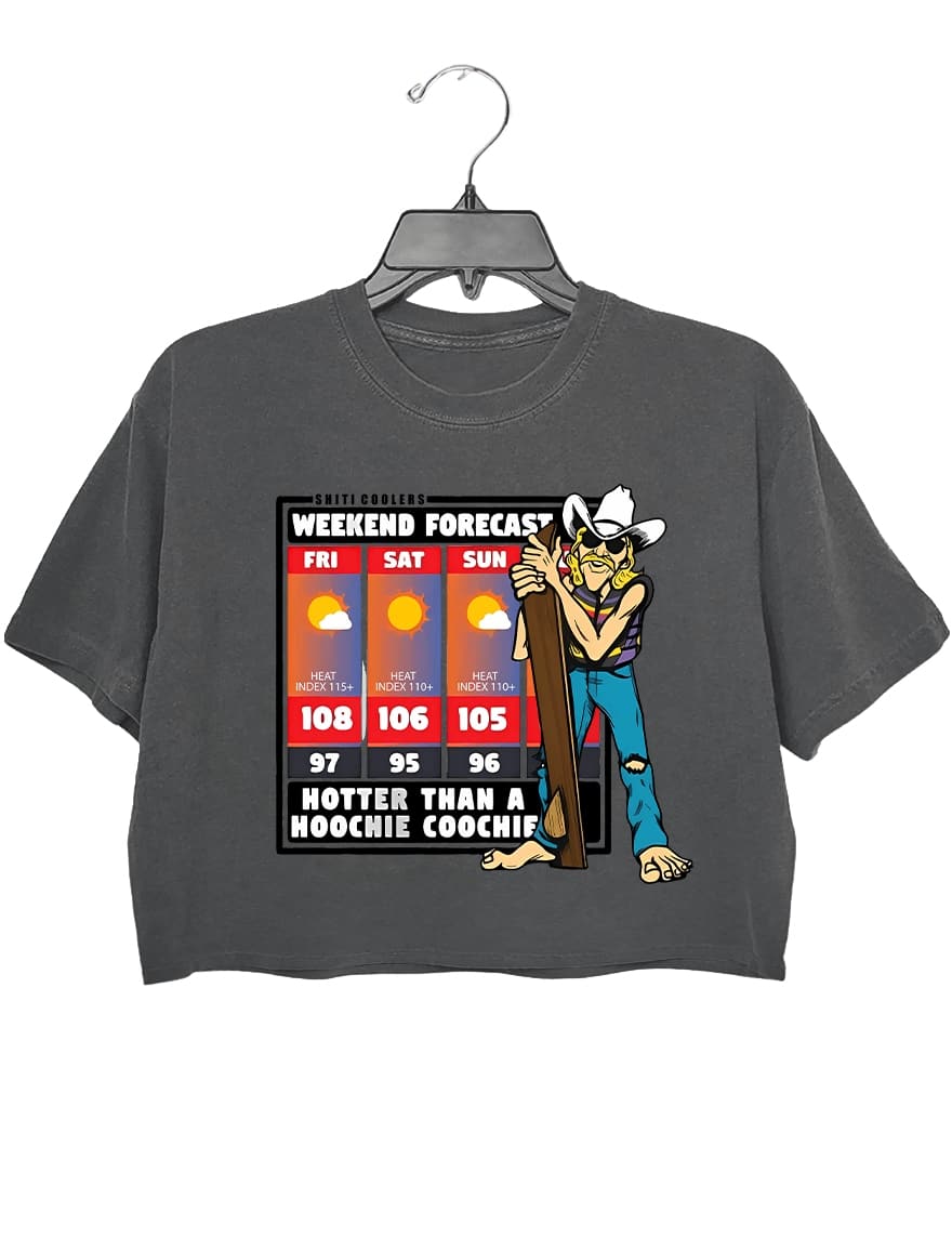 Weekend forecast hotter than a hoochie coochie crop tee for women