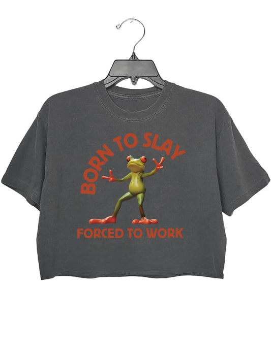 Born To Slay Forced To Work Crop Top For Women
