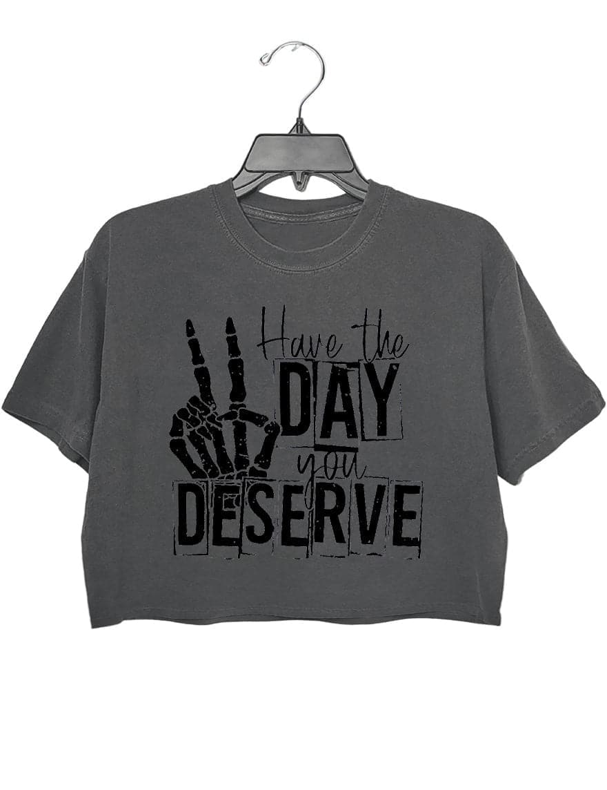 Have the day you deserve crop tee for women