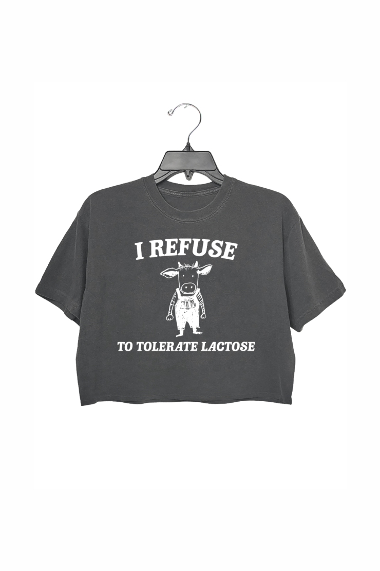 I Refuse To Tolerate Lactose Crop Top For Women