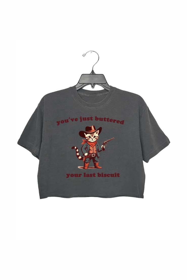 You've Just Buttered Your Last Biscuit Crop Top For Women