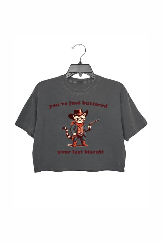 You've Just Buttered Your Last Biscuit Crop Top For Women