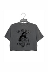 Jesus Omg You Guys! I Never Said That Crop Top For Women