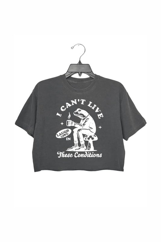 I Can't Live Laugh Love in These Conditions Crop Top For Women