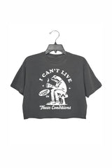 I Can't Live Laugh Love in These Conditions Crop Top For Women