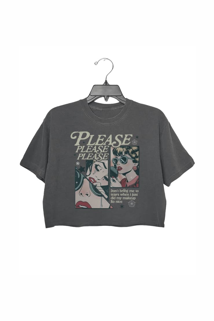 Please Please Please Dont Bring Me To Tears Crop Top For Women
