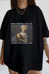 When Someone Tells Me Women Should Serve Men Tee For Women