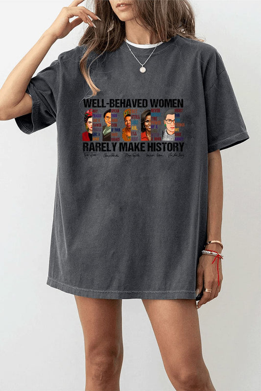 well behaved women rarely make history  tee for women