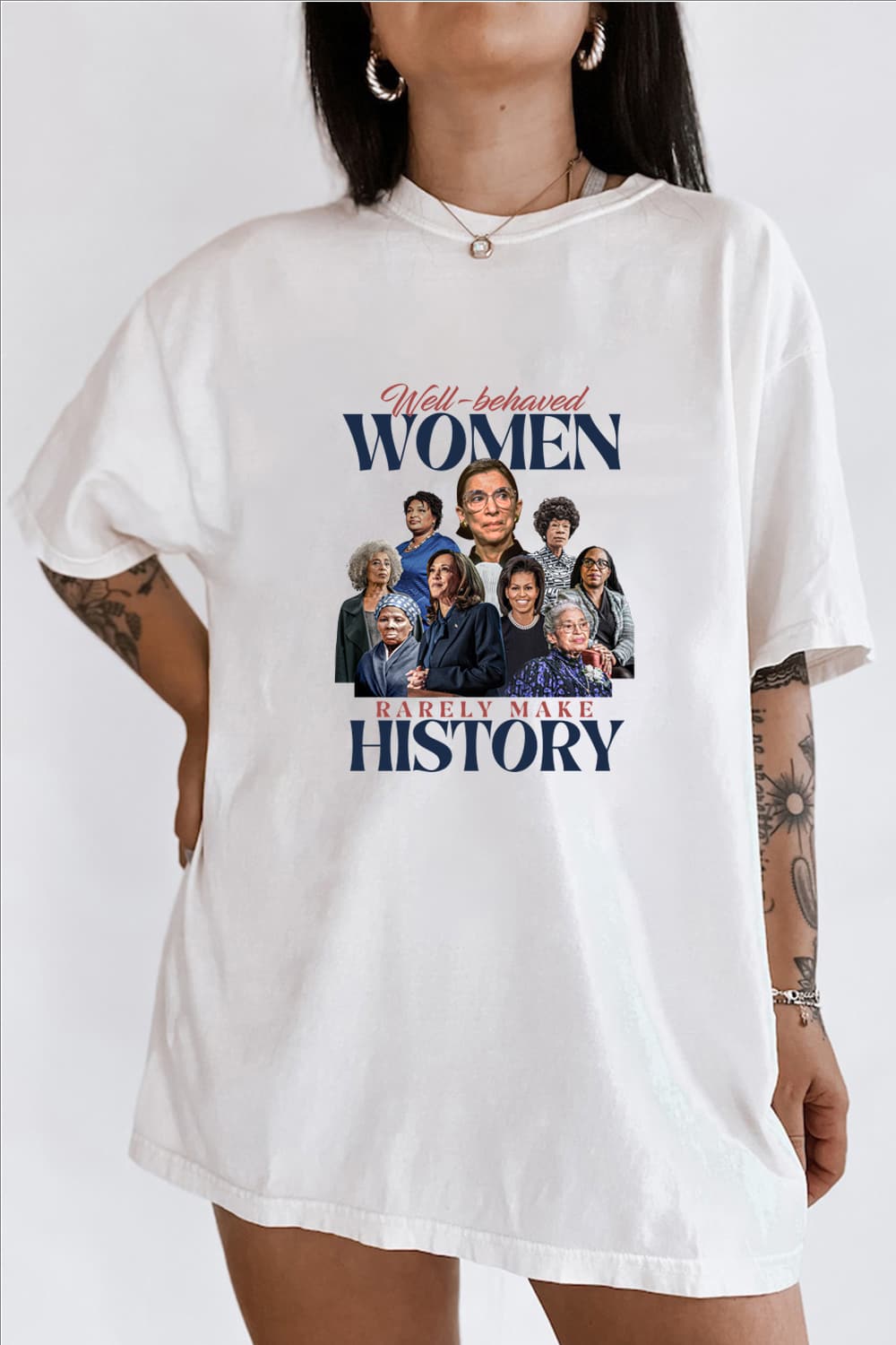 well behaved women rarely make history Tee for women