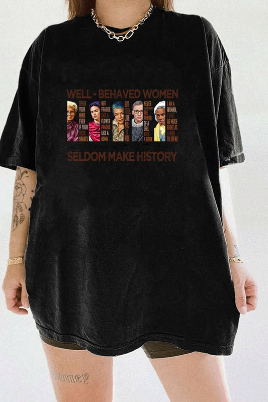 well behaved women rarely make history tee for women