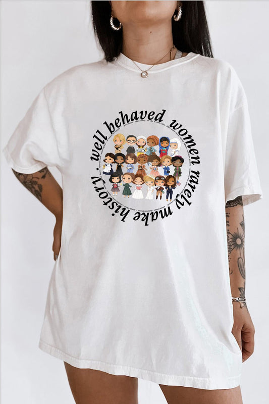 well behaved women rarely make history Tee For Women