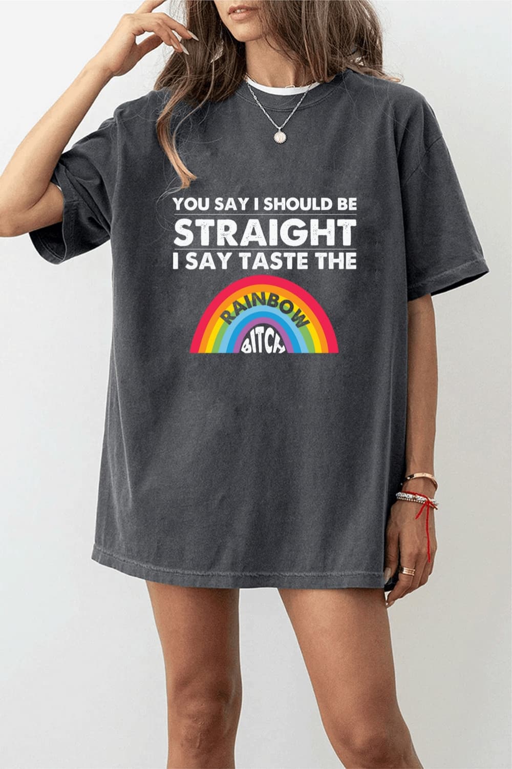 you say i should be straight i say taste the…T-Shirt for women