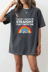 you say i should be straight i say taste the…T-Shirt for women