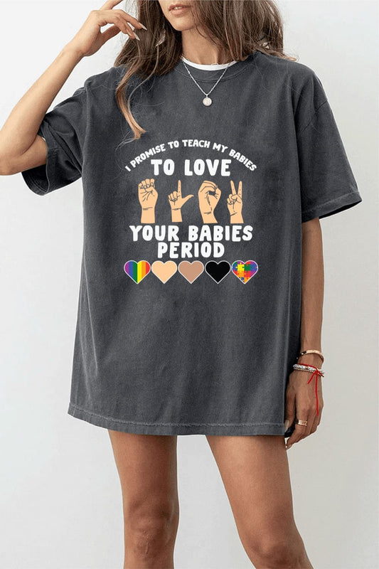 I Promise To Teach My Babies To Love Your Babies Period Premium T-Shirt