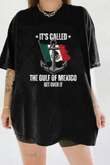 IT'S CALLED THE GULF OF MEXICO GET OVER IT TEE FOR WOMEN