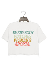 everybody watches women's sports Crop Top For Women