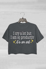 I cry a lot, but I am so productive Crop Top For Women