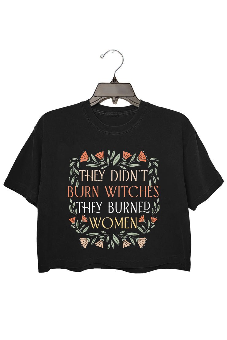 They Didn't Burn Witches They Burned Women Women's  T-Shirt