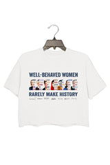well behaved women rarely make history crop tee for women