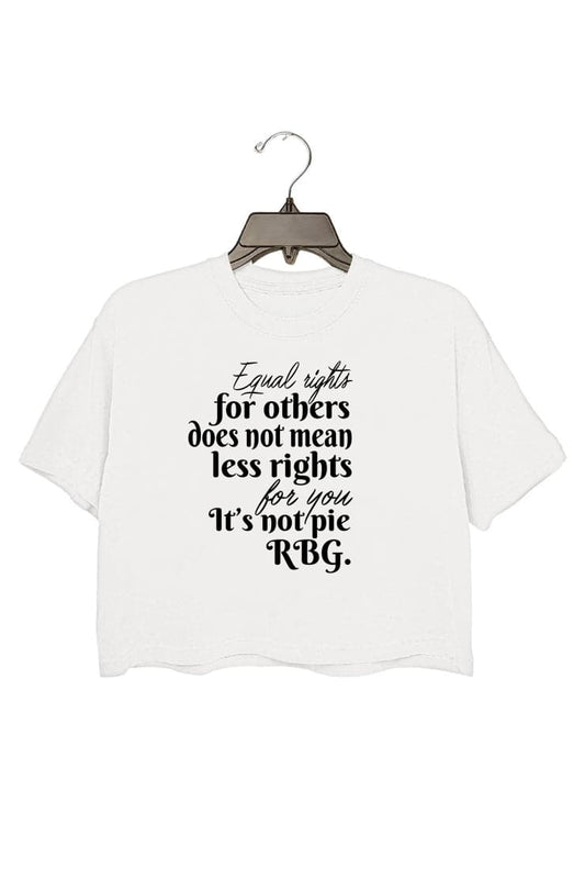 Equal Rights for Others Does Not Mean Less Rights for You It's Not a Pie Crop Top