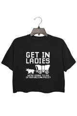 GET IN LADIES WE'RE GOING TO DIE OF REPULICAN POLICY CROP TOP FOR WOMEN