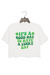 It's A Good Day To Have A Lucky Day St. Patrick's Crop Tee For Women