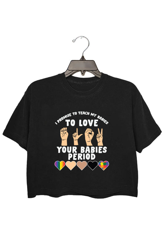 I Promise To Teach My Babies To Love Your Babies Period Premium T-Shirt