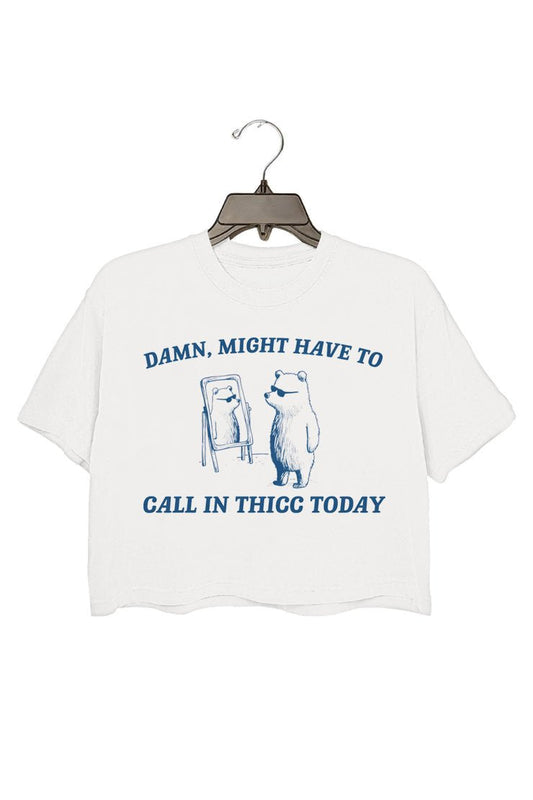 Damn,might have to call in thicc today crop tee for women