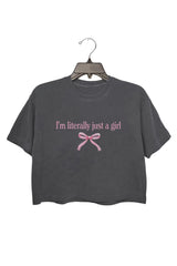 I 'm Literally Just A Girl Crop Top